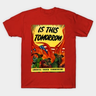 Is this tomorrow? Communism in America! T-Shirt